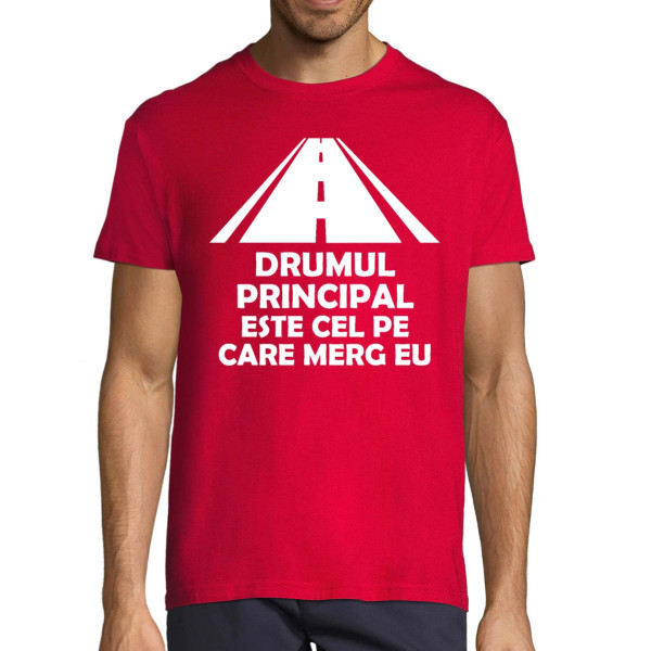 Tricou  "Drumul principal este cel pe care conduc eu"