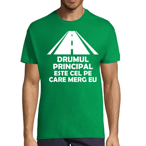Tricou  "Drumul principal este cel pe care conduc eu"