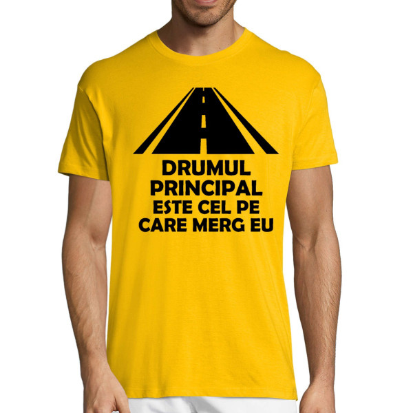 Tricou  "Drumul principal este cel pe care conduc eu"