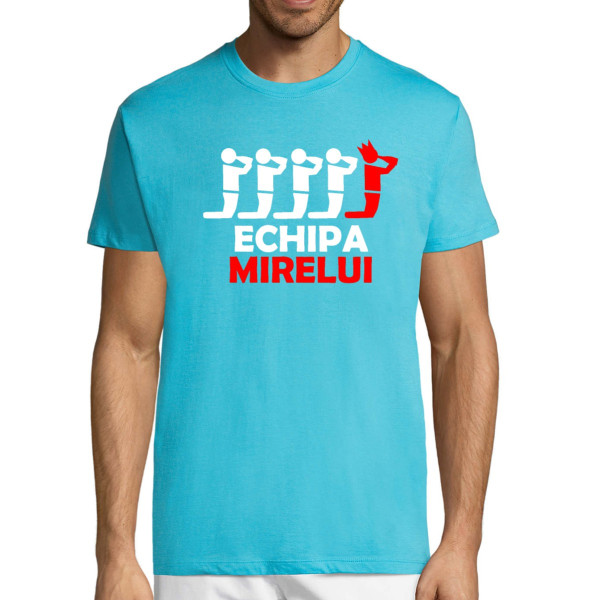 Tricou  "Echipa mirelui"