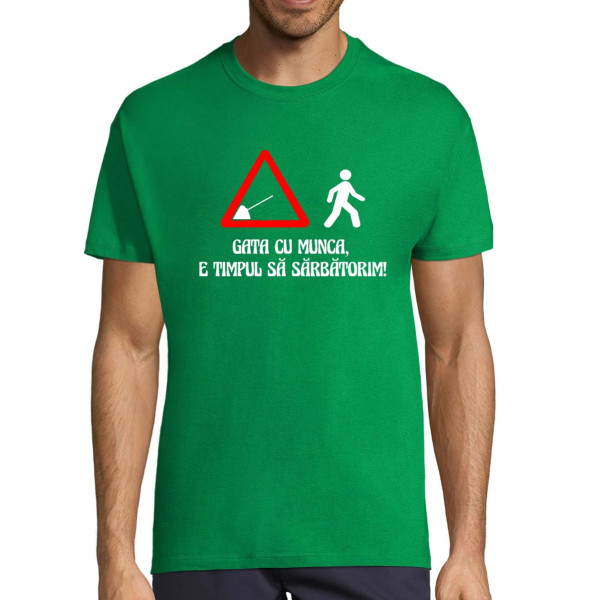 Tricou  "Gata cu munca, e timpul să sărbătorim!"