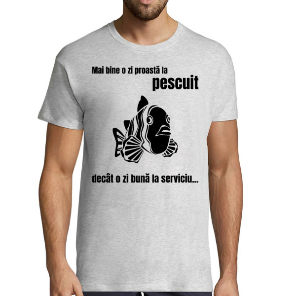 Tricou  "Mai bine o zi proastă la pescuit"