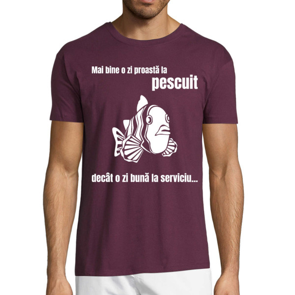 Tricou  "Mai bine o zi proastă la pescuit"