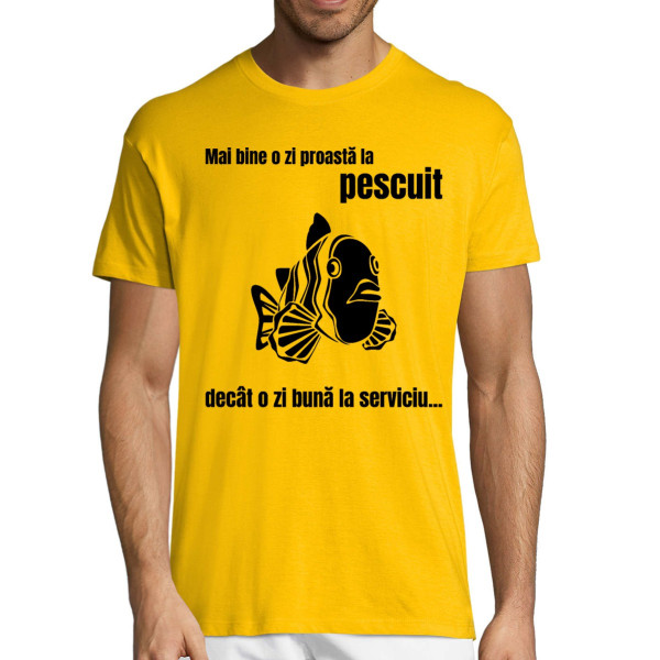 Tricou  "Mai bine o zi proastă la pescuit"