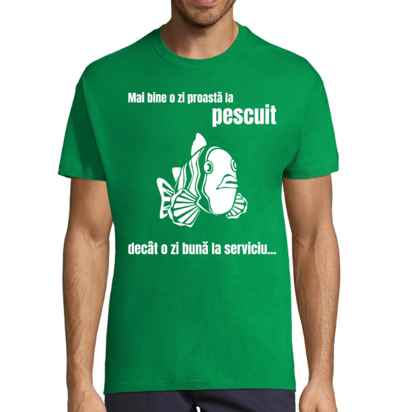 Tricou  "Mai bine o zi proastă la pescuit"