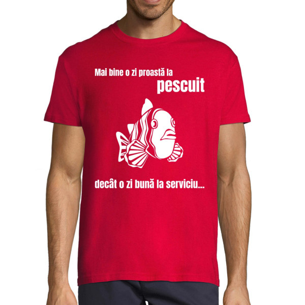 Tricou  "Mai bine o zi proastă la pescuit"