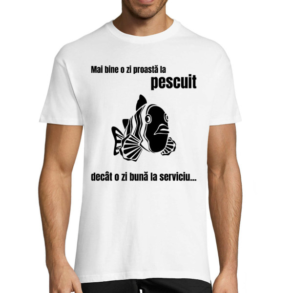Tricou  "Mai bine o zi proastă la pescuit"