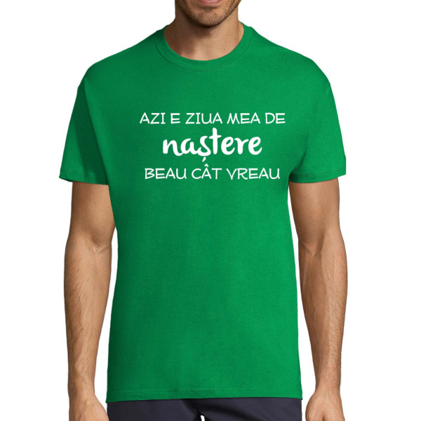 Tricou  "Ziua de naștere - beau cât vreau!"