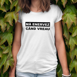 Tricou pentru femei "Mă enervez când vreau"