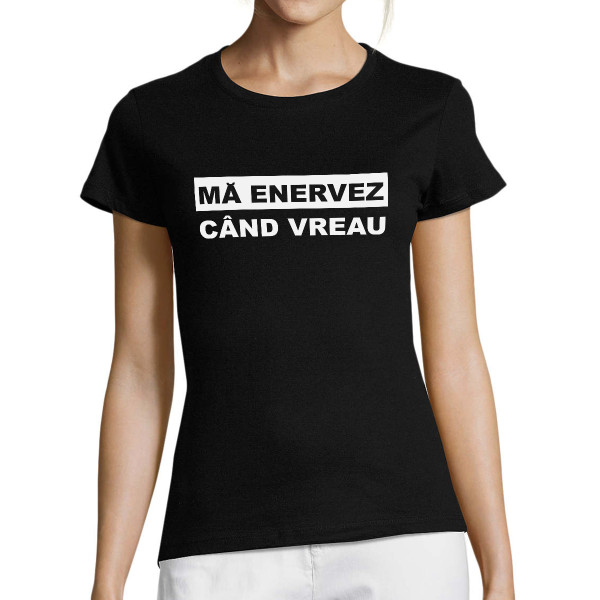 Tricou pentru femei "Mă enervez când vreau"