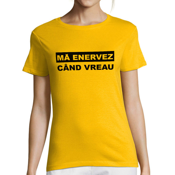 Tricou pentru femei "Mă enervez când vreau"