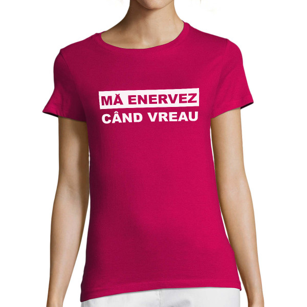 Tricou pentru femei "Mă enervez când vreau"