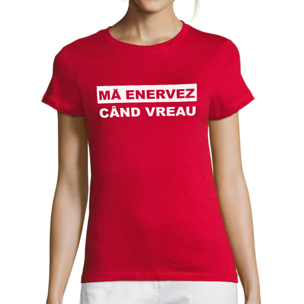 Tricou pentru femei "Mă enervez când vreau"
