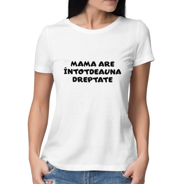Tricou pentru femei "Mama are întotdeauna dreptate"