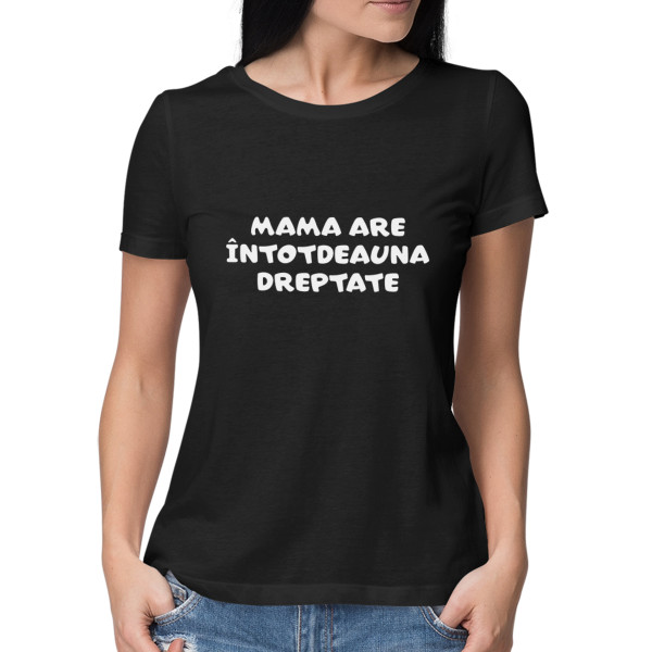 Tricou pentru femei "Mama are întotdeauna dreptate"