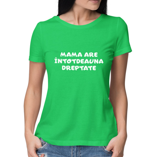 Tricou pentru femei "Mama are întotdeauna dreptate"
