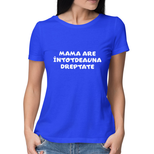 Tricou pentru femei "Mama are întotdeauna dreptate"