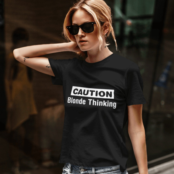 Tricou damă "Caution. Blonde Thinking"