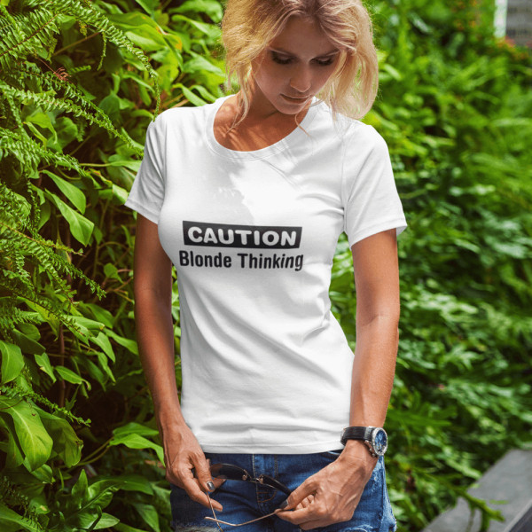 Tricou damă "Caution. Blonde Thinking"